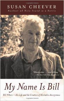 My Name Is Bill: Bill Wilson--His Life and the Creation of Alcoholics Anonymous