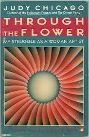 Through the Flower: My Struggle as a Woman Artist