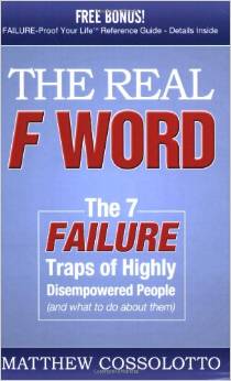 The Real F Word: The 7 Failure Traps of Highly Disempowered People (and What to Do about Them)