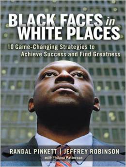 Black Faces in White Places: 10 Game-Changing Strategies to Achieve Success and Find Greatness