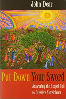Put Down Your Sword: Answering the Gospel Call to Creative Nonviolence