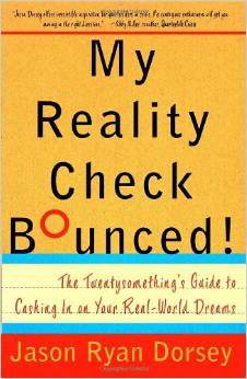 My Reality Check Bounced! The Twentysomething's Guide to Cashing in on Your Real-World Dreams