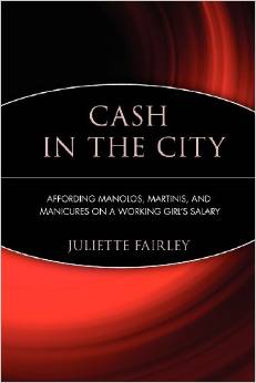 Cash in the City: Affording Manolos, Martinis, and Manicures on a Working Girl's Salary