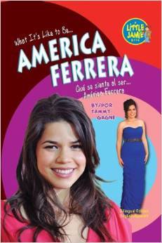 America Ferrera (Little Jamie Books: What It's Like to Be…) (Spanish Edition) (Little Jamie Books: What It's Like to Be/Un Libro: Que Se Siente Al Ser)