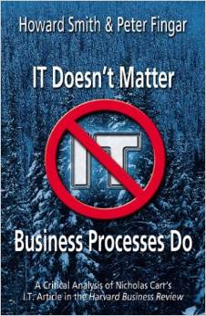 IT Doesn't Matter-Business Processes Do: A Critical Analysis of Nicholas Carr's I.T. Article in the Harvard Business Review