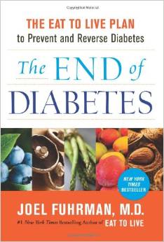 The End of Diabetes: The Eat to Live Plan to Prevent and Reverse Diabetes