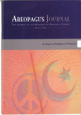 Is Islam a Religion of Peace? The Areopagus Journal of the Apologetics Resource Center. Volume 10, Number 1.