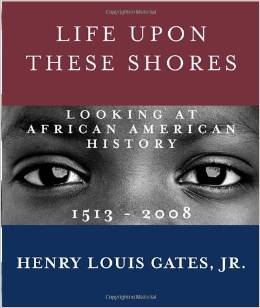 Life Upon These Shores: Looking at African American History, 1513-2008
