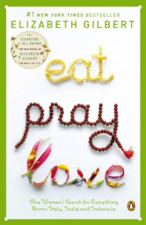 Eat, Pray, Love: One Woman's Search for Everything Across Italy, India and Indonesia