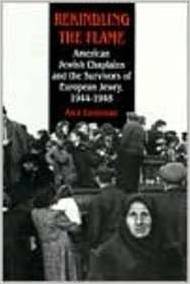 Rekindling the Flame: American Jewish Chaplains and the Survivors of European Jewry, 1944-1948