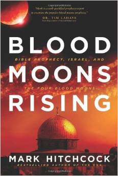 Blood Moons Rising: Bible Prophecy, Israel, and the Four Blood Moons
