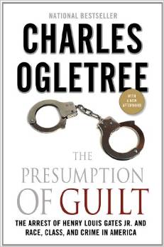 The Presumption of Guilt: The Arrest of Henry Louis Gates, Jr. and Race, Class and Crime in America
