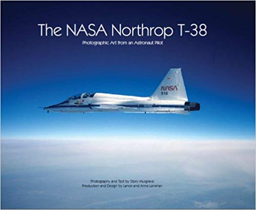 Nasa Northrop T-38, The: Photographic Art from an Astronaut Pilot