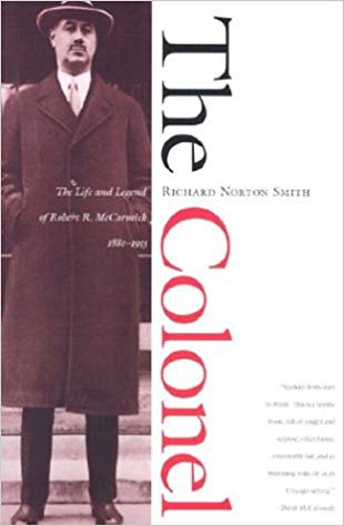 The Colonel: The Life and Legend of Robert R. McCormick, 1880-1955 