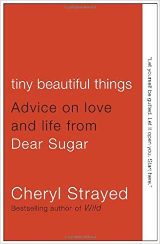 Tiny Beautiful Things: Advice on Love and Life from Dear Sugar