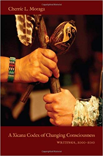 A Xicana Codex of Changing Consciousness: Writings, 2000–2010