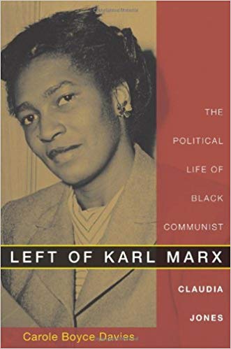 Left of Karl Marx: The Political Life of Black Communist Claudia Jones