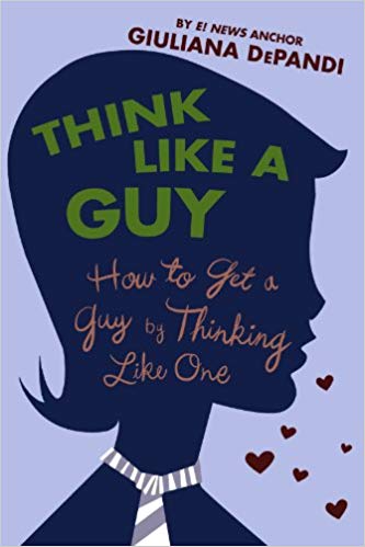 Think Like a Guy: How to Get a Guy by Thinking Like One