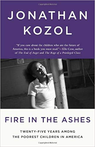Fire in the Ashes: Twenty-Five Years Among the Poorest Children in America