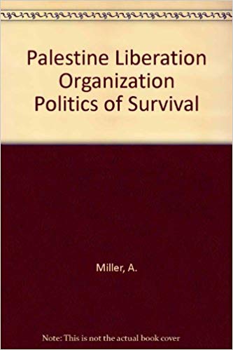 Palestine Liberation Organization Politics of Survival (The Washington papers)