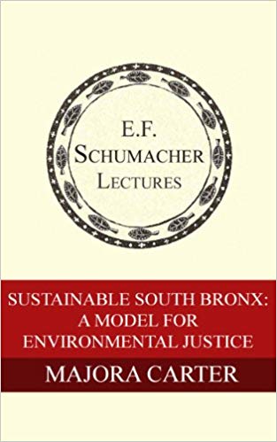 Sustainable South Bronx: A Model For Environmental Justice (Annual E. F. Schumacher Lectures Book 27)