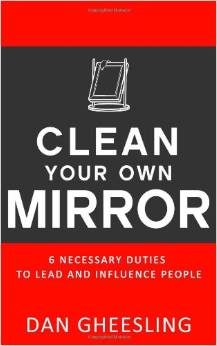 Clean Your Own Mirror: 6 Necessary Duties to Lead and Influence People