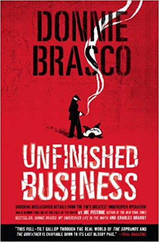 Donnie Brasco: Unfinished Business: Shocking Declassified Details from the FBI's Greatest Undercover Operation and a Bloody Timeline of