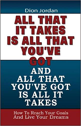 All That it Takes is All that You've Got and All That You've Got is All that it Takes by Dion C. Jordan (Author)