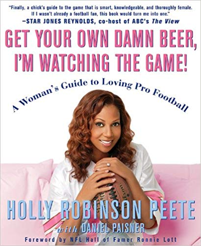Get Your Own Damn Beer, I'm Watching the Game: A Woman's Guide to Loving Pro Football