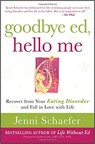 Goodbye Ed, Hello Me: Recover from Your Eating Disorder and Fall in Love with Life