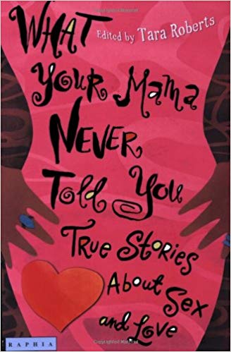 What Your Mama Never Told You: True Stories About Sex and Love