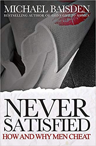Never Satisfied: How and Why Men Cheat (Never Satified Book 2)