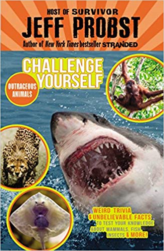 Outrageous Animals: Weird trivia and unbelievable facts to test your knowledge about mammals, fish, insects and more! (Challenge Yourself)