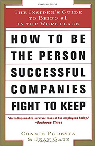 How to Be the Person Successful Companies Fight to Keep: The Insider'S Guide To Being #1 in the Workplace