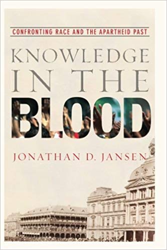 Knowledge in the Blood: Confronting Race and the Apartheid Past