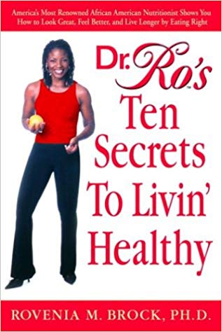 Dr. Ro's Ten Secrets to Livin' Healthy: America's Most Renowned African American Nutritionist Shows You How to Look Great, Feel Better, and Live Longer by Eating Right