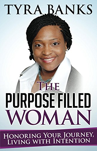 The Purpose Filled Woman: Honor Your Journey, Live With Intention