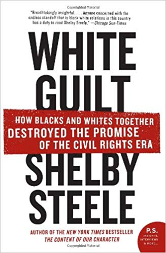 White Guilt: How Blacks and Whites Together Destroyed the Promise of the Civil Rights Era