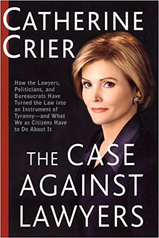 The Case Against Lawyers: How the Lawyers, Politicians, and Bureaucrats Have Turned the Law into an Instrument of Tyranny--and What We as Citizens Have to Do About It