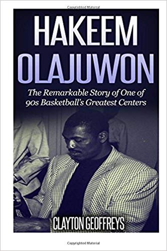 Hakeem Olajuwon: The Remarkable Story of One of 90s Basketball's Greatest Centers