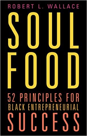 Soul Food: Fifty-two Principles for Black Entrepreneurial Success