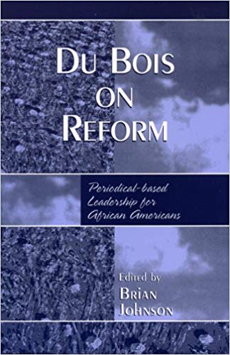 Du Bois on Reform: Periodical-based Leadership for African Americans