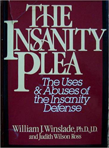 The Insanity Plea: The Uses & Abuses of the Insanity Defense
