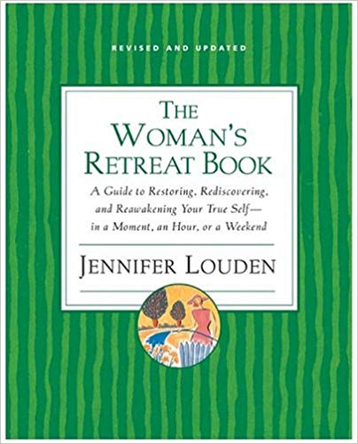 Woman's Retreat Book: A Guide to Restoring, Rediscovering and Reawakening Your True Self --In a Moment, An Hour, Or a Weekend