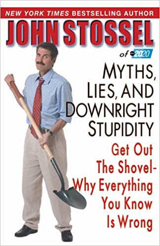 Myths, Lies, and Downright Stupidity: Get Out the Shovel--Why Everything You Know Is Wrong