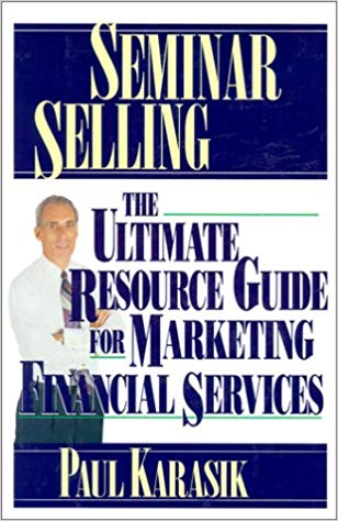 Seminar Selling: The Ultimate Resource Guide to Marketing Financial Services