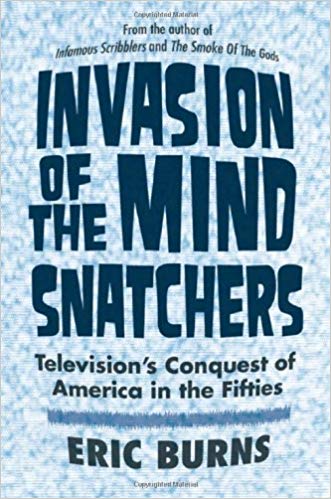 Invasion of the Mind Snatchers: Television's Conquest of America in the Fifties