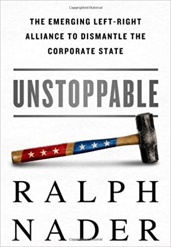 Unstoppable: The Emerging Left-Right Alliance to Dismantle the Corporate State