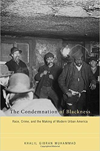 The Condemnation of Blackness: Race, Crime, and the Making of Modern Urban America