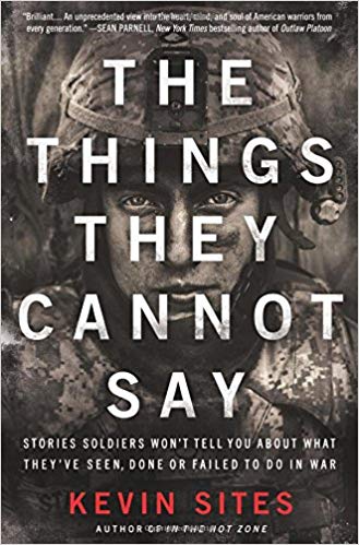 The Things They Cannot Say: Stories Soldiers Won't Tell You About What They've Seen, Done or Failed to Do in War